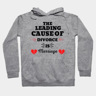 THE LEADING CAUSE OF DIVORCE IS MARRIAGE Hoodie